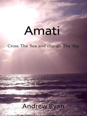 cover image of Amati--Cross the Sea and Change the Sky